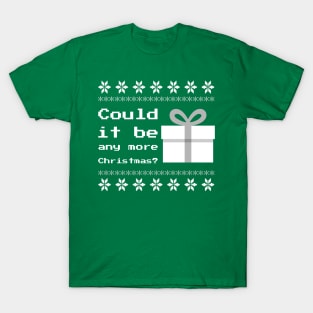 Merry Christmas Happy Holidays Could It Be Any More Christmas? T-Shirt